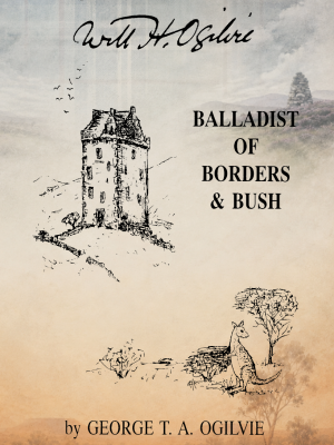 Balladist of Borders & Bush – The Biography of Will H. Ogilvie