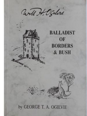 Balladist of Borders & Bush – The Biography of Will H. Ogilvie